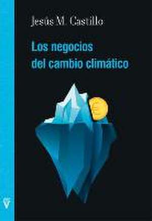 Los negocios del cambio climático de Jesús Manuel Castillo Segura