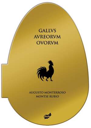 Gallvs Avreorvm Ovorvm de Augusto Monterroso