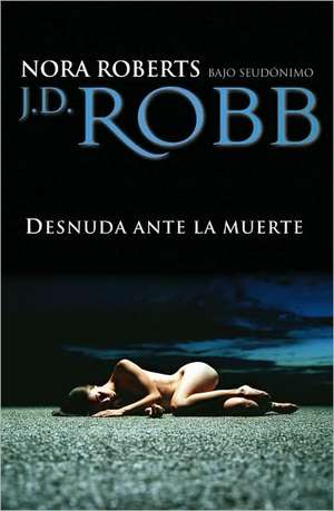 Desnuda Ante La Muerte de J. D. Robb