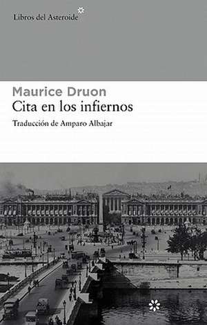 Cita En Los Infiernos: Testimonio de Una Superviviente de Maurice Druon