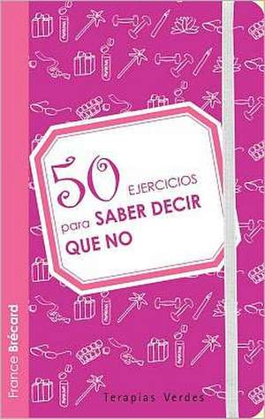 50 Ejercicios Para Saber Decir Que No: Cuentos, Fabulas y Leyendas = Magical Bedtimes Stories de France Brécard