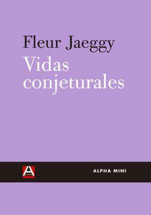 Vidas Conjeturales de Fleur Jaeggy