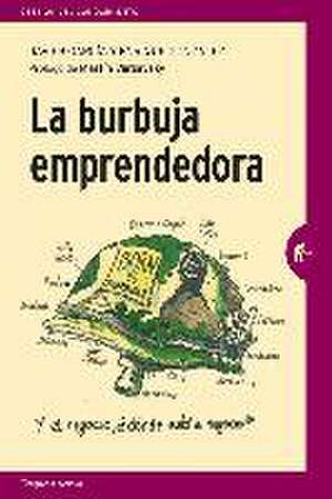 La burbuja emprendedora : la verdad detrás del mito del emprendimiento para todos de Javier García Mérida