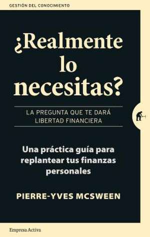 Realmente Lo Necesitas?: La Pregunta Que Te Dara Libertad Financiera = Do You Really Need It? de Pierre-Yves McSween