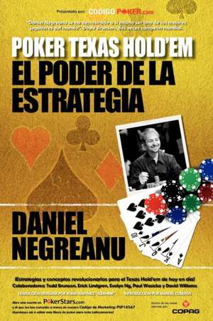 Poker Texas Hold'em, El Poder de La Estrategia de Daniel Negreanu