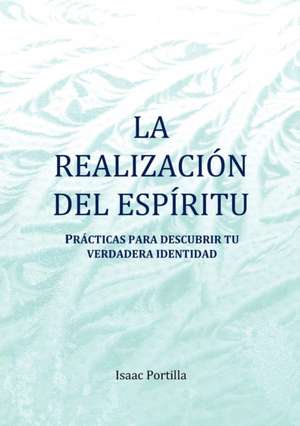 La Realizacion del Espiritu de Isaac Portilla