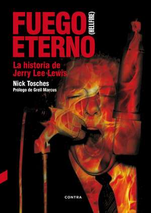 Fuego Eterno: La Historia de Jerry Lee Lewis de Nick Tosches