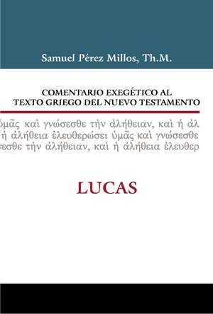 Comentario exegético al texto griego del Nuevo Testamento: Lucas de Samuel Pérez Millos