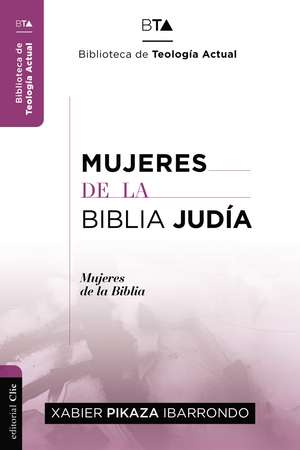 Mujeres de la Biblia Judía de Xabier Pikaza Ibarrondo