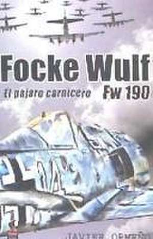 Focke Wulf Fw 190 : el pájaro carnicero de Javier Ormeño Chicano