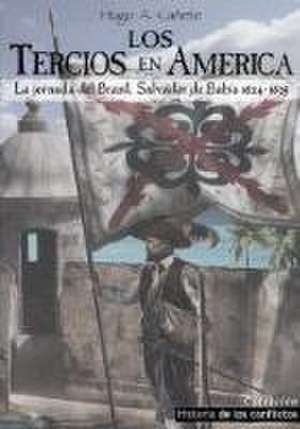 Los Tercios en América : la jornada de Brasil, Salvador de Bahía 1624-1625 de Hugo Álvaro Cañete Carrasco