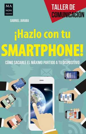 ¡Hazlo Con Tu Smartphone! de Gabriel Jaraba