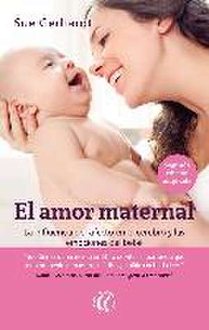 El amor maternal : la influencia del afecto en el cerebro y las emociones del bebé de Sue Gerhardt