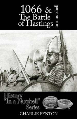 1066 & The Battle of Hastings in a Nutshell de Charlie Fenton