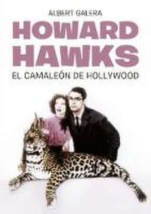 Howard Hawks : el camaleón de Hollywood de Albert Galera López