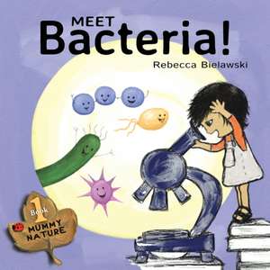 Meet Bacteria! de Rebecca Bielawski