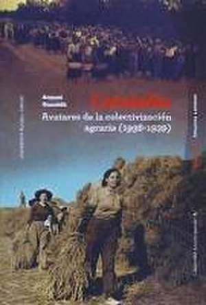 Cataluña, avatares de la colectivización agraria, 1936-1939 : una persistente disputa social y política de Antoni Gavaldà i Torrents