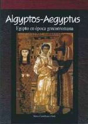 Aigyptos-Aegyptus : Egipto en época grecorromana de Núria Castellano i Solé