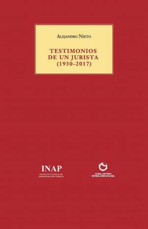 TESTIMONIOS DE UN JURISTA (1930-2017) de Alejandro Nieto