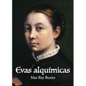 Evas alquímicas de María del Mar Rey Bueno