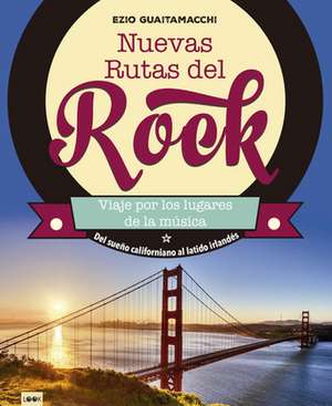 Nuevas Rutas del Rock: del Sueño Californiano Al Latido Irlandés de Ezio Guaitamacchi