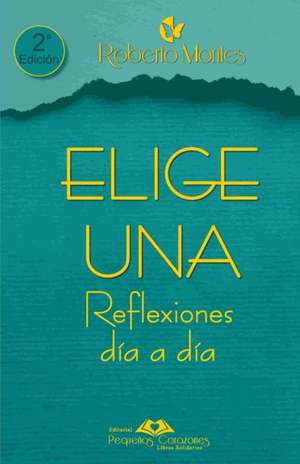 "Elige Una" Reflexiones Día a Día de Roberto Montes