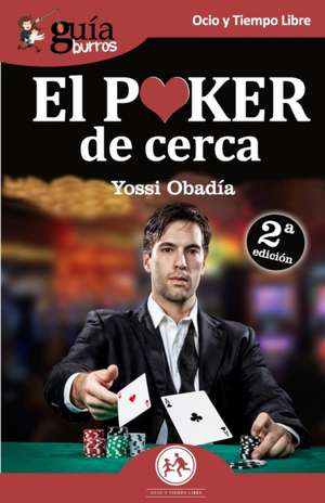 GuíaBurros El Poker de cerca: Todo lo que necesitas conocer sobre este juego apasionante de Yossi Obadía