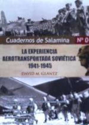 La expriencia aerotransportada soviética, 1941-45 de David M. Glantz