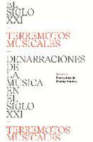 Terremotos Musicales: Denarraciones de la Música En El Siglo XXI de Pedro Alcalde