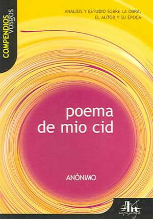 Poema de Mio Cid: Analisis y Estudio Sobre La Obra, El Autor y Su Epoca de Francs Gordo