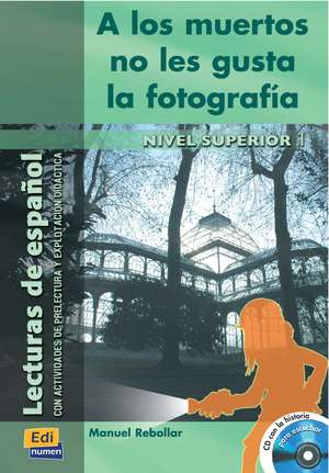 Lecturas de Español B2 a Los Muertos No Les Gusta La Fotografía Libro + CD: Con Actividades de Prelectura Y Explotación Didáctica [With CD (Audio)] de Manuel Rebollar