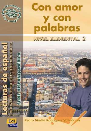 Lecturas de Español Serie Hispanoamérica A2 Con Amor Y Con Palabras (México) de Pedro Martín Rodríguez Valladares