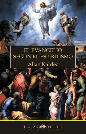 El Evangelio Segun el Espiritismo = The Gospel According to Spiritiulism de Allan Kardec