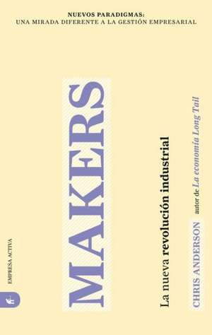 Makers: La Nueva Revolucion Industrial = Makers de Chris Anderson