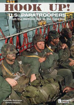 Hook Up!: Us Paratroopers from the Vietnam War to the Cold War de Alejandro Rodriguez