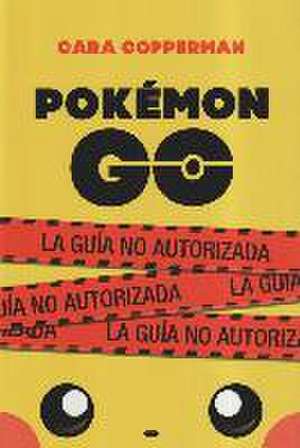 Pokémon go : la guía no autorizada de Cara Copperman