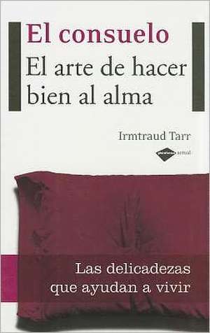 El Consuelo: El Arte de Hacer Bien al Alma de Irmatraud Tarr