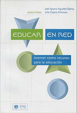 Educar en Red: Internet Como Recurso Para la Educacion = Education Network de Jose Ignacio Aguaded Gomez