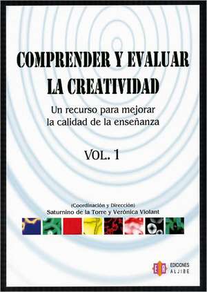 Comprender y Evaluar la Creatividad, Vol 1: Un Recurso Para Mejorar la Calidad de la Ensenanza de Saturnino De La Torre