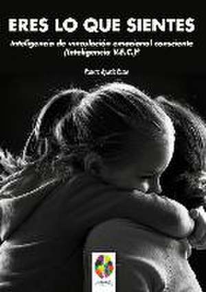 Eres lo que sientes : inteligencia de vinculación emocional consciente (inteligencia V.E.C.) de Roberto Aguado Romo