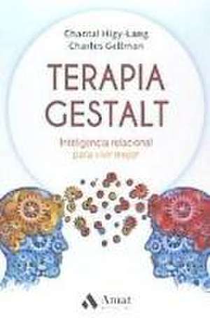 Terapia Gestalt : inteligencia relacional para vivir mejor de Chantal Higy Lang