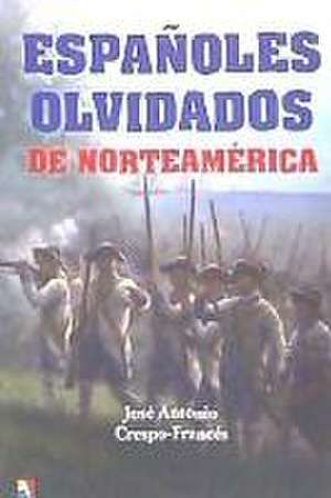 Españoles olvidados de Norteamérica de José Antonio Crespo-Francés y Valero