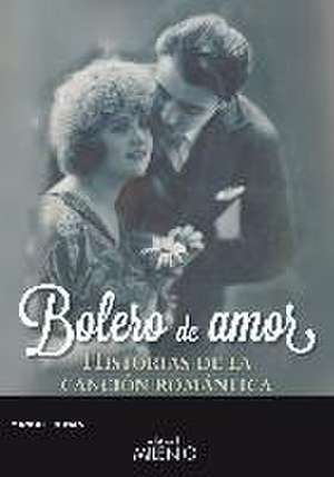 Bolero de amor : historias de la canción romántica de Manuel Román Fernández