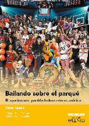 Bailando sobre el parqué : el apasionante partido baloncesto vs. música de Óscar Sabín Fernández