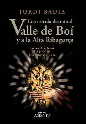 Una mirada distinta al Valle de Boí y a la Alta Ribagorça de Jordi . . . [et al. Badía