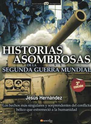 Historias Asombrosas de La Segunda Guerra Mundial de Jesus Hernandez