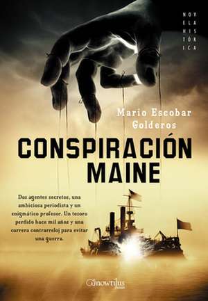 Conspiracion Maine = Conspiracy Maine de Mario Escobar Golderos