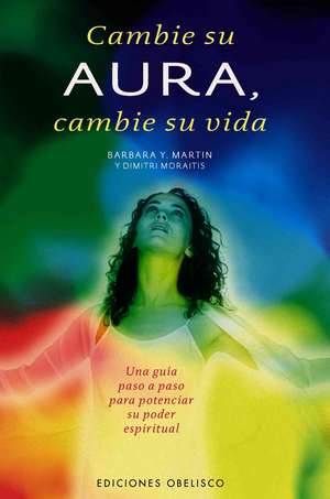 Cambie Su Aura, Cambie Su Vida: Traducido, Explicado y Comentado de Barbara Martin