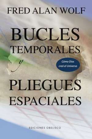 Bucles Temporales y Pliegues Espaciales de Fred Alan Wolf