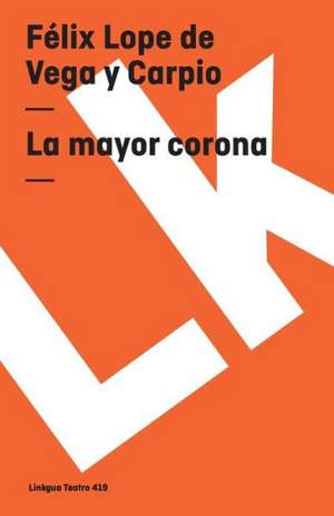 La Mayor Corona: Constitucion Politica de la Republica de Columbia de 1991 de Félix Lope de Vega y Carpio